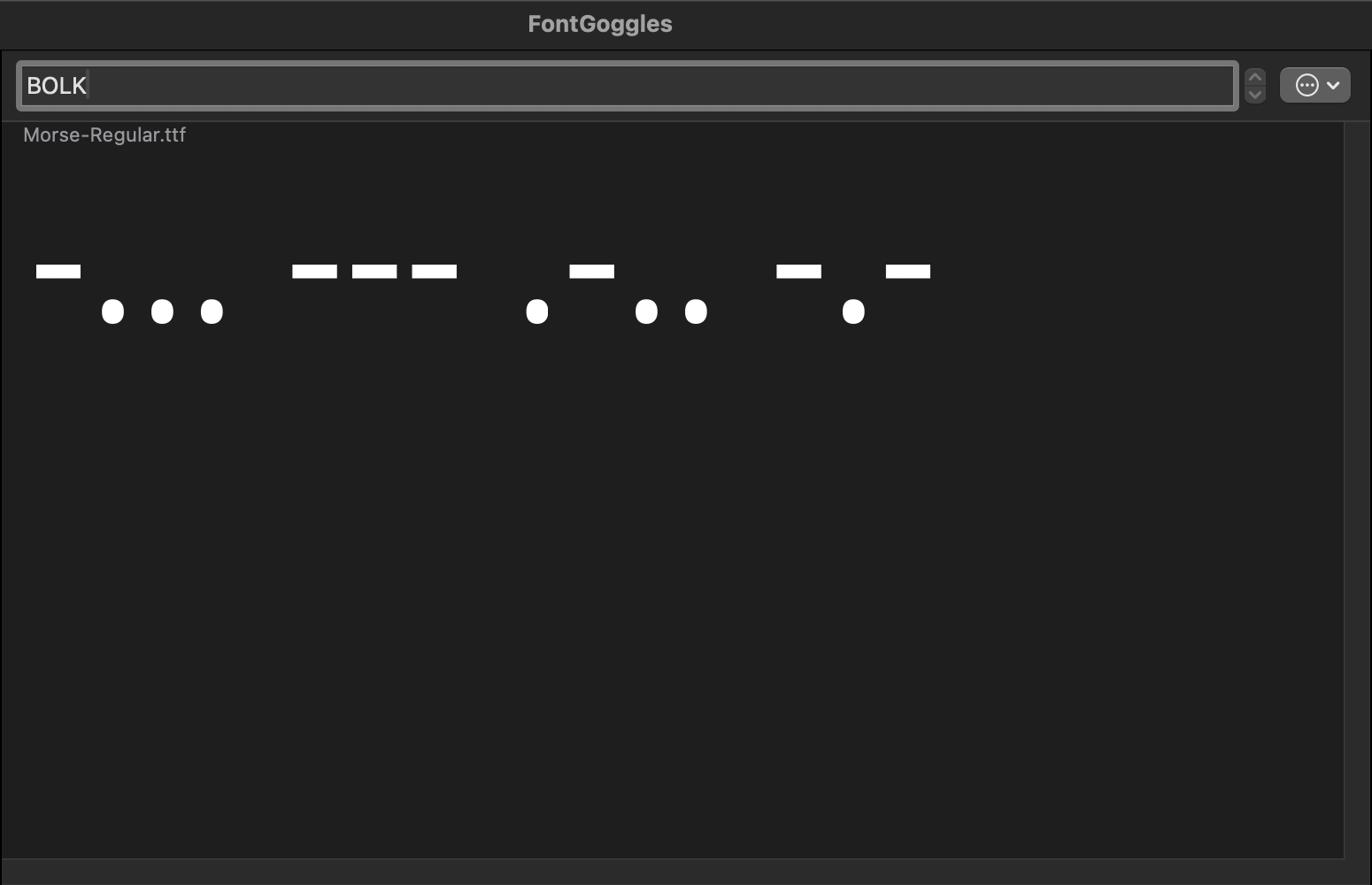 Скриншот программы FontGoggles: в поле ввода текст «BOLK», ниже отображён шрифт Morse-Regular.ttf, где буквы закодированы точками и тире азбуки Морзе.